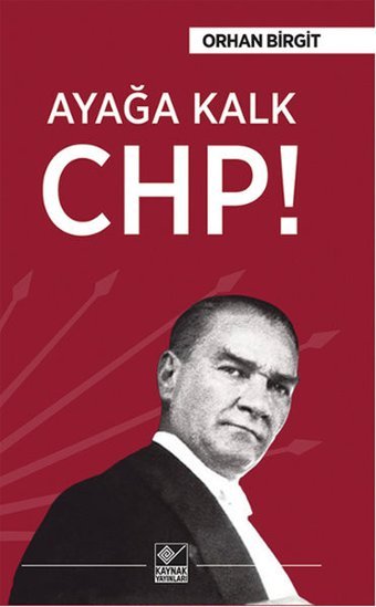 Ayağa Kalk CHP! Orhan Birgit Kaynak Yayınları
