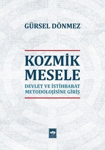 Kozmik Mesele-Devlet ve İstihbarat Metedolojisine Giriş Gürsel Dönmez Ötüken Neşriyat