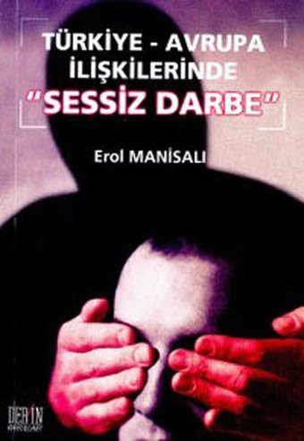 Türkiye - Avrupa İlişkilerinde Sessiz Darbe Erol Manisalı Derin Yayınları