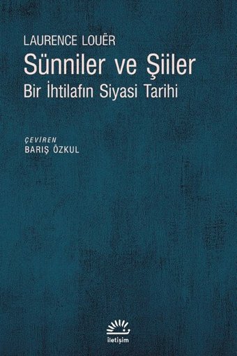 Sünniler ve Şiiler - Bir İhtilafın Siyasi Laurence Louer İletişim Yayınları
