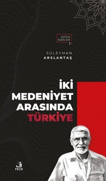 İki Medeniyet Arasında Türkiye Süleyman Arslantaş Fecr Yayınları