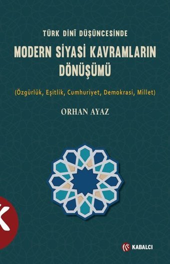 Türk Dini Düşüncesinde Modern Siyasi Kavramların Dönüşümü Orhan Ayaz Kabalcı Yayınevi