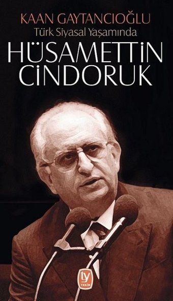 Türk Siyasal Yaşamında Hüsamettin Cindoruk Kaan Gaytancıoğlu Tekin Yayınevi