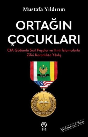 Ortağın Çocukları - CIA Güdümlü Sivil Paşalar ve İslamcılarla Zifiri Karanlıkta Yıkılış Mustafa Yıldırım Sia