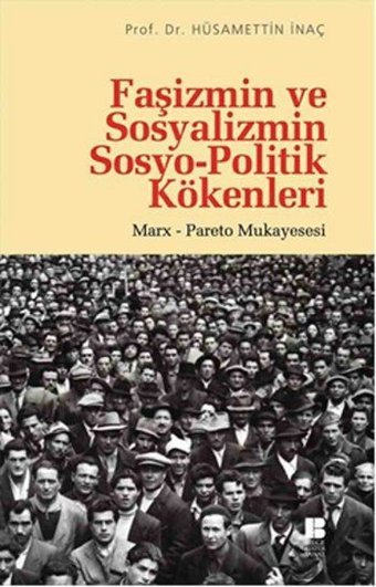 Faşizmin ve Sosyalizmin Sosyo-Politik Kökenleri Hüsamettin İnaç Bilge Kültür Sanat