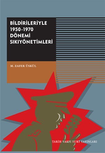 Bildirileriyle 1950-1970 Dönemi Sıkıyönetimi M. Zafer Üskül Tarih Vakfı Yurt Yayınları