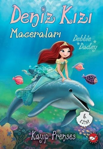 Kayıp Prenses - Deniz Kızı Maceraları 5. Kitap Debbie Dadey Beyaz Balina Yayınları