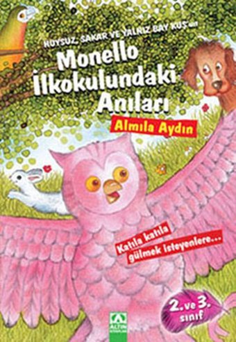 Huysuz Sakar ve Yalnız Bay Kuş'un Monello İlkokulundaki Anıları Almila Aydın Altın Kitaplar