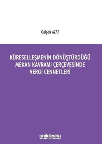 Küreselleşmenin Dönüştürdüğü Mekan Kavramı Çerçevesinde Vergi Cennetleri Gülşah Azat On İki Levha Yayıncılık