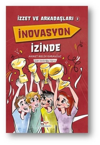İnovasyon İzinde - İzzet ve Arkadaşları 3 Ahmet Melih Karauğuz Mosquito Yayınları