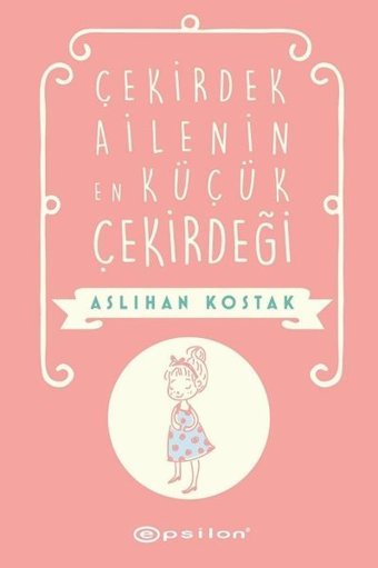Çekirdek Ailenin En Küçük Çekirdeği Aslıhan Kostak Epsilon Yayınevi