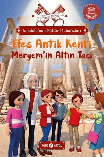 Efes Antik Kenti: Meryem'in Altın Tacı - Anadolu'nun Kültür Muhafızları 6 Yücel Kaya Genç Hayat