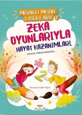Meraklı Merve ve Bilge Arif 2 - Zeka Oyunlarıyla Hayat Kazanımları Asuman Türker Sadıkoğlu Mosquito Yayınları