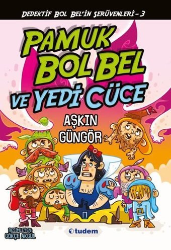 Gizemli Şeyler Dedektifi Bol Bel'in İnanılmaz Serüvenleri 3 - Pamuk Bol Bel ve Yedi Cüce Aşkın Güngör Tudem Yayınları