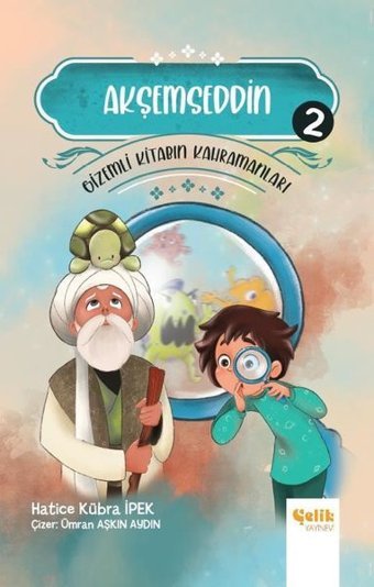 Akşemseddin - Gizemli Kitabın Kahramanları 2 Hatice Kübra İpek Çelik Yayınevi