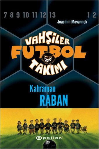 Vahşiler Futbol Takımı 6-Kahraman Raban Joachim Masannek Epsilon Yayınevi