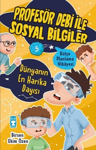 Dünyanın En Harika Dayısı - Bütçe Planlama Hikayesi - Profesör Debi ile Sosyal Bilgiler Birsen Ekim Özen Timaş Çocuk
