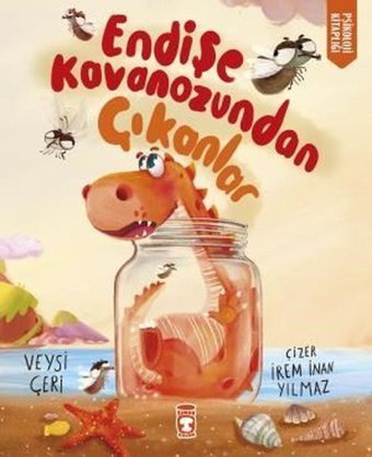 Endişe Kavanozundan Çıkanlar - Psikoloji Kitaplığı Veysi Çeri Timaş Çocuk