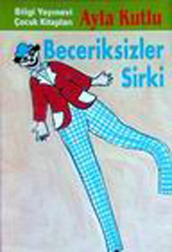 Beceriksizler Sirki Ayla Kutlu Bilgi Yayınevi