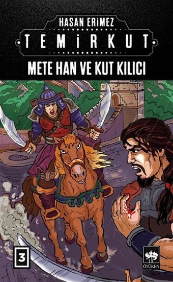 Mete Han ve Kut Kılıcı: Temirkut-3 Hasan Erimez Ötüken Neşriyat