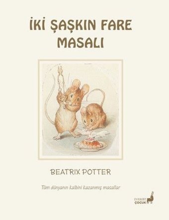 İki Şaşkın Fare Masalı - Tüm Dünyanın Kalbini Kazanmış Masallar Beatrix Potter Everest Yayınları