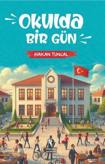 Okulda Bir Gün Hakan Tuncal Öğretmen Yazarlar Yayınları