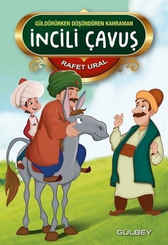 İncili Çavuş - Güldürürken Düşündüren Kahraman Rafet Ural Gülbey Yayınları