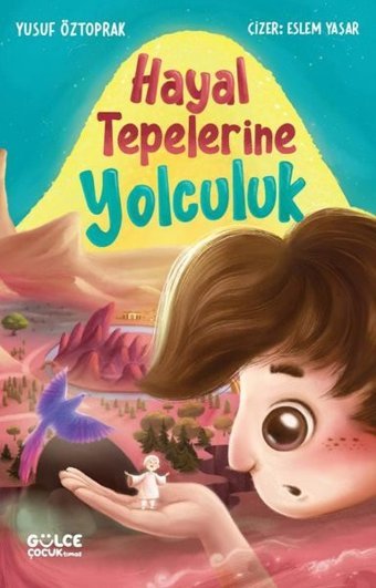 Hayal Tepelerine Yolculuk Yusuf Öztoprak Gülce Çocuk