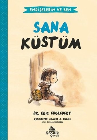 Sana Küstüm - Endişelerim ve Ben 1 Eric Englebert Kronik Kitap