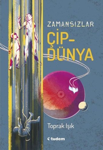 Zamansızlar - Çipdünya Toprak Işık Tudem Yayınları
