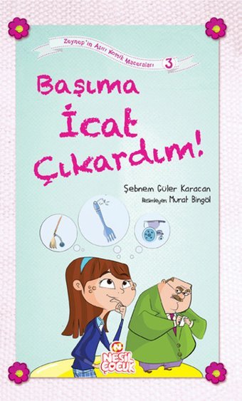 Başıma İcat Çıkardın! Şebnem Güler Karacan Nesil Çocuk Yayınları