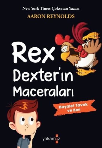 Rex Dexter'ın Maceraları - Hayalet Tavuk ve Ben Aaron Reynolds Yakamoz Yayınları