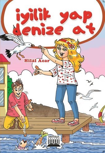 İyilik Yap Denize At Hilal Acar Anatolia Kültür