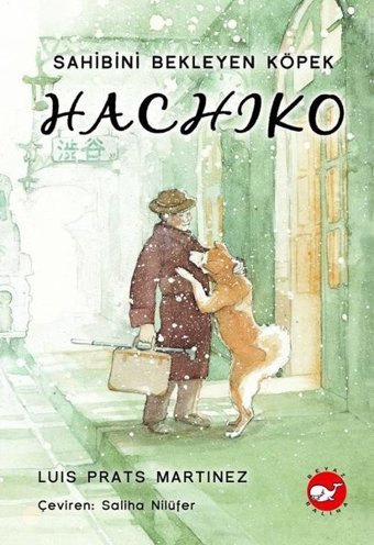 Hachiko-Sahibini Bekleyen Köpek Luis Prats Martinez Beyaz Balina Yayınları
