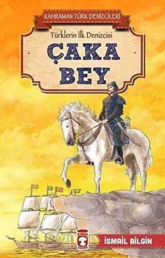 Çaka Bey-Kahraman Türk Denizcileri İsmail Bilgin Timaş Çocuk