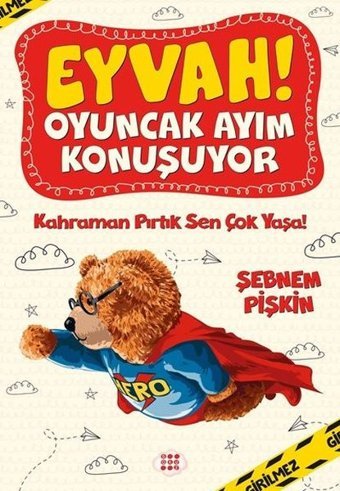 Kahraman Pırtık Sen Çok Yaşa! - Eyvah! Oyuncak Ayım Konuşuyor - 2 Şebnem Pişkin Dokuz Yayınları