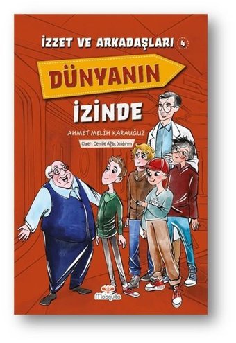 Dünyanın İzinde - İzzet ve Arkadaşları 4 Ahmet Melih Karauğuz Mosquito Yayınları