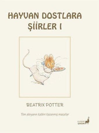 Hayvan Dostlara Şiirler 1 - Tüm Dünyanın Kalbini Kazanmış Masallar Beatrix Potter Everest Yayınları