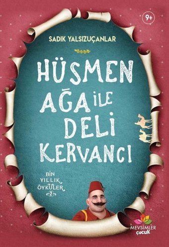 Hüsmen Ağa ile Deli Kervancı-Bin Yıllık Öyküler 2 Sadık Yalsızuçanlar Mevsimler Çocuk