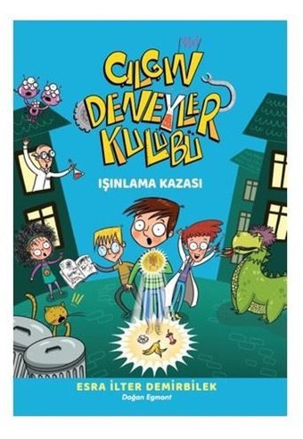 Çılgın Deneyler Kulübü 1 - Işınlanma Kazası Esra İlter Demirbilek Doğan ve Egmont Yayıncılık