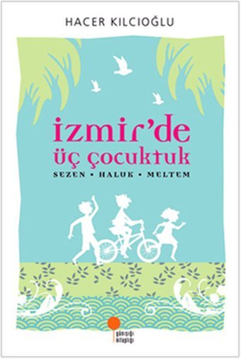 İzmir'de Üç Çocuktuk Hacer - Haluk - Meltem Hacer Kılcıoğlu Günışığı Kitaplığı