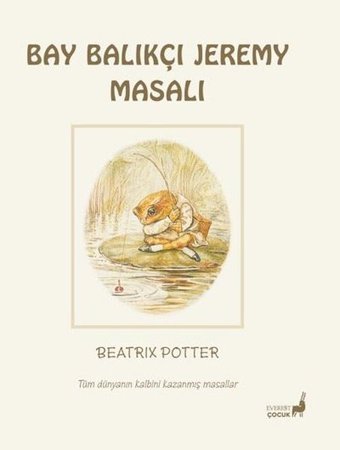Bay Balıkçı Jeremy Masalı - Tüm Dünyanın Kalbini Kazanmış Masallar Beatrix Potter Everest Yayınları