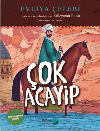 Çok Acayip - Evliya Çelebi Seyahatname'den Seçmeler Süleyman Bulut Fom Kitap