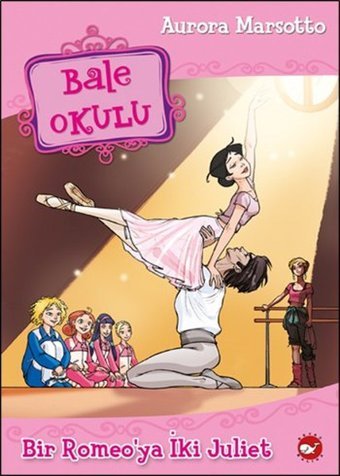 Bale Okulu 8-Bir Romeo'ya İki Juliet Aurora Marsotto Beyaz Balina Yayınları