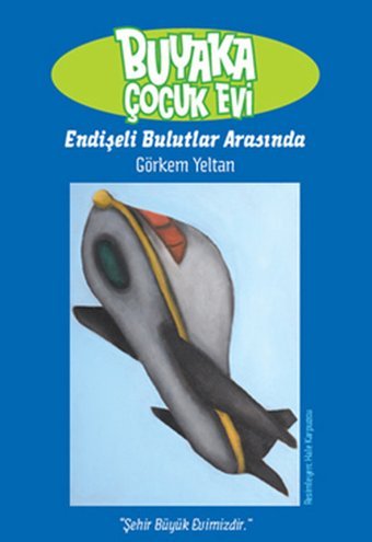Buyaka Çocuk Evi- 3 Endişeli Bulutlar Arasında Görkem Yeltan Doğan ve Egmont Yayıncılık