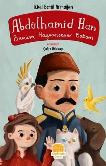 Abdülhamit Han - Benim Hayvansever Babam İkbal Betül Armağan Karavan Çocuk