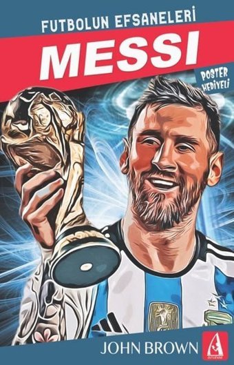 Messi: Futbolun Efsaneleri - Poster Hediyeli John Brown Arunas Yayıncılık