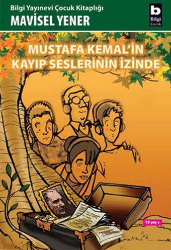 Mustafa Kemal'in Kayıp Seslerinin İzinde Mavisel Yener Bilgi Yayınevi
