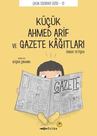 Küçük Ahmed Arif ve Gazete Kağıtları - Çocuk Edebiyat Dizisi 15 Önder Yetişen Tefrika Yayınları