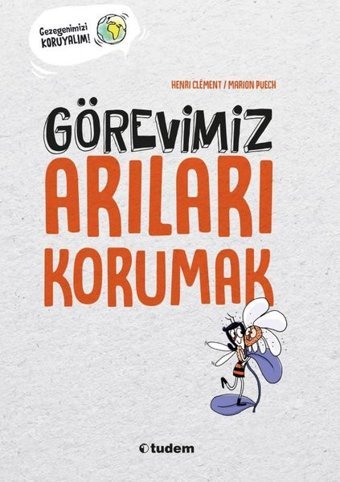 Görevimiz Arıları Korumak - Gezegenimizi Koruyalım! Henri Clement Tudem Yayınları